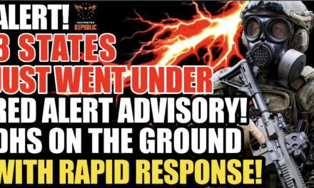 ALERT! Three States Just Put on RED ALERT ADVISORY! DHS on the Ground w/Rapid Response!